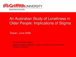 An Australian Study of Loneliness in Older People: Implications of Stigma Taiwan, June 2008