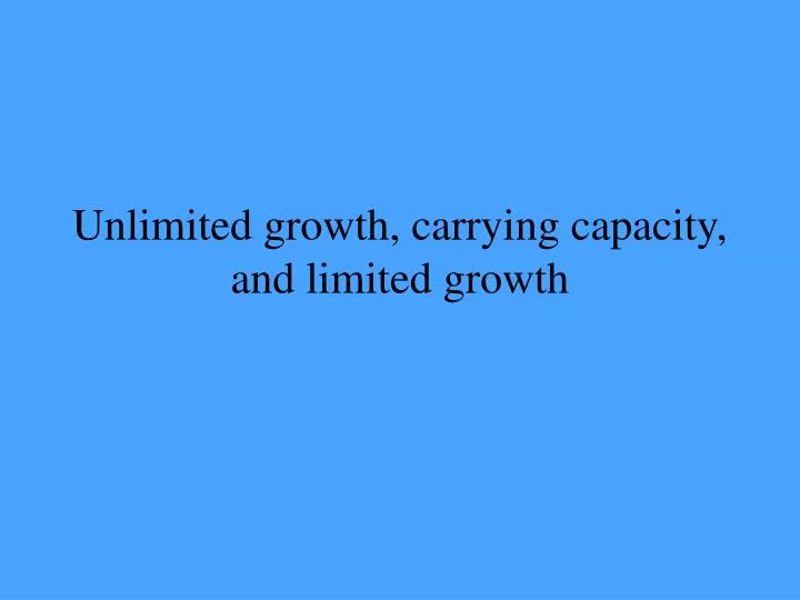 unlimited growth carrying capacity and limited growth