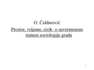 O. Čaldarović Prostor, vrijeme, rizik- o suvremenom statusu sociologije grada