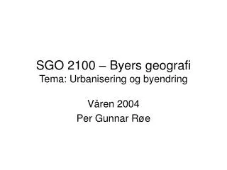 SGO 2100 – Byers geografi Tema: Urbanisering og byendring