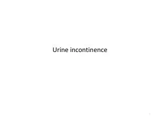 Urine incontinence