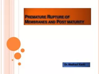 Premature Rupture of Membranes and Post maturity