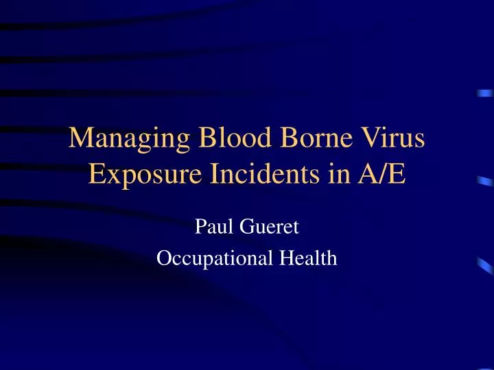 managing blood borne virus exposure incidents in a e