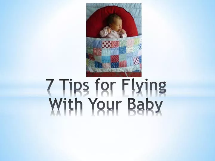 7 tips for flying w ith your baby