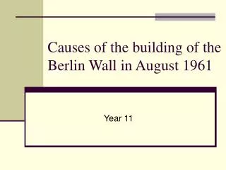 Causes of the building of the Berlin Wall in August 1961
