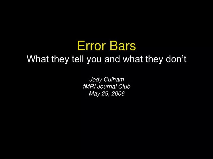 error bars what they tell you and what they don t jody culham fmri journal club may 29 2006