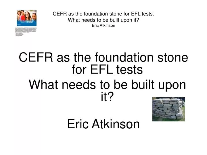 cefr as the foundation stone for efl tests what needs to be built upon it eric atkinson