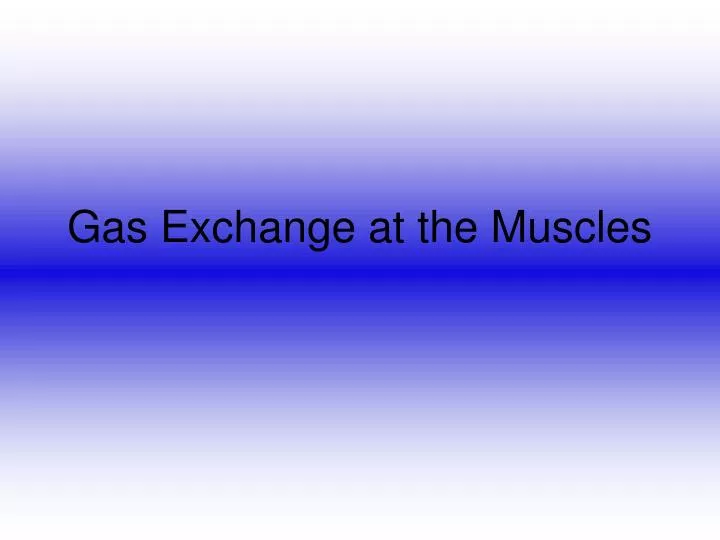 gas exchange at the muscles