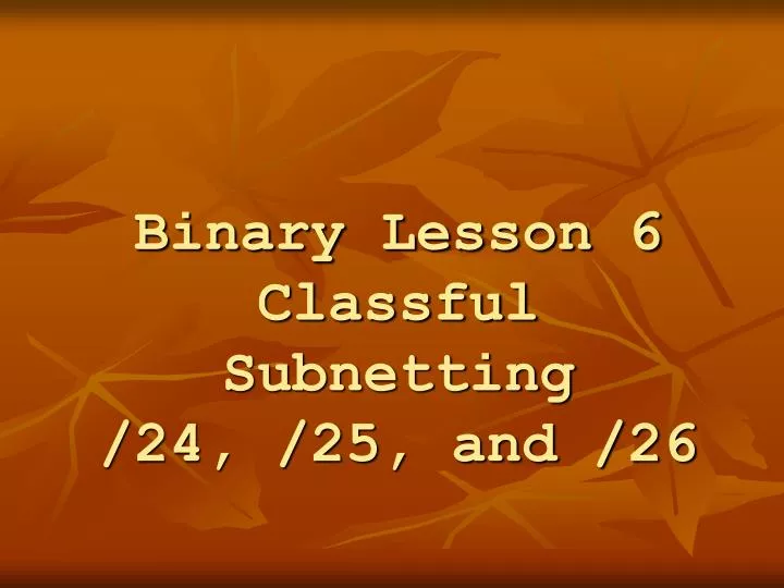 binary lesson 6 classful subnetting 24 25 and 26