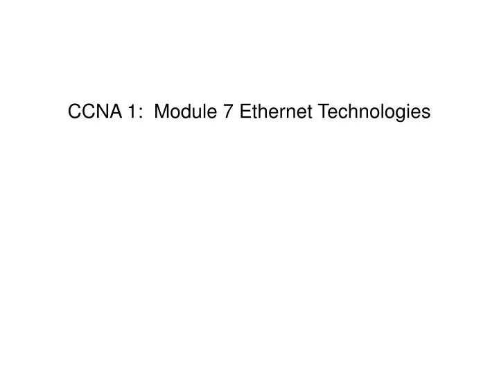 ccna 1 module 7 ethernet technologies