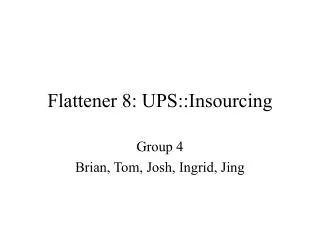 Flattener 8: UPS::Insourcing