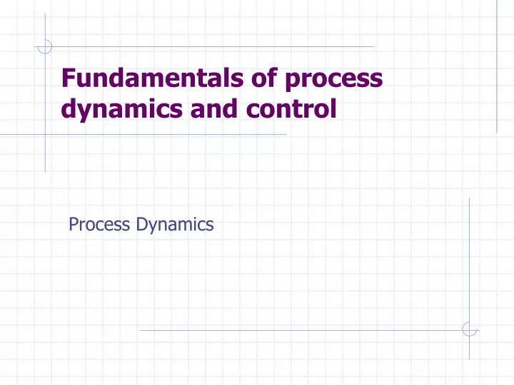 fundamentals of process dynamics and control