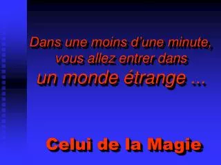 dans une moins d une minute vous allez entrer dans un monde trange