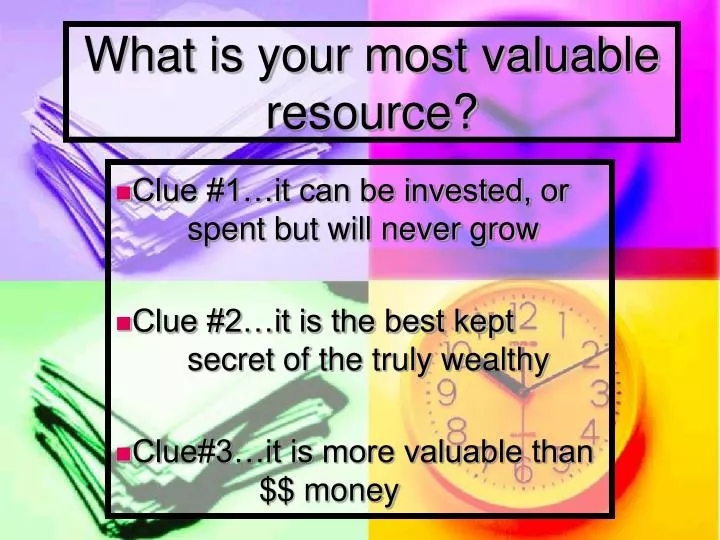 what is your most valuable resource