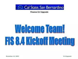 Welcome Team! FIS 8.4 Kickoff Meeting