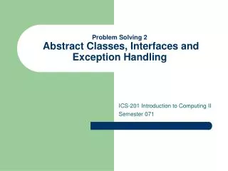 Problem Solving 2 Abstract Classes, Interfaces and Exception Handling