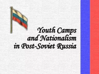 Youth Camps and Nationalism in Post-Soviet Russia