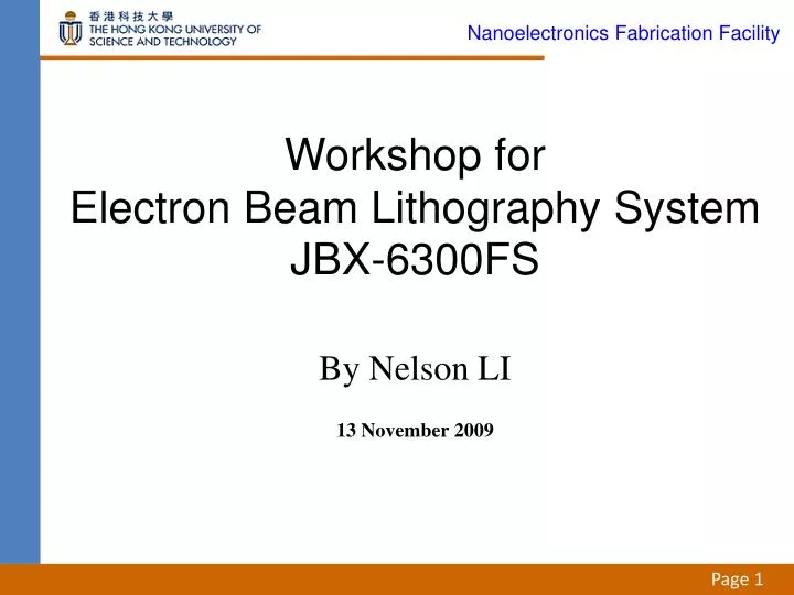 workshop for electron beam lithography system jbx 6300fs by nelson li 13 november 2009