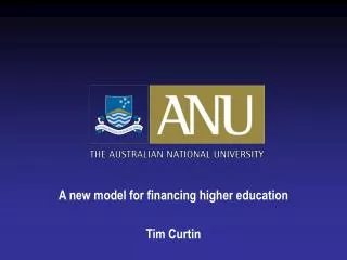 A new model for financing higher education Tim Curtin