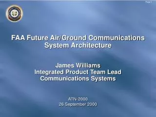 FAA Future Air/Ground Communications System Architecture James Williams Integrated Product Team Lead Communications Sys