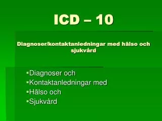 ICD – 10 Diagnoser/kontaktanledningar med hälso och sjukvård