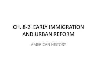 CH. 8-2 EARLY IMMIGRATION AND URBAN REFORM
