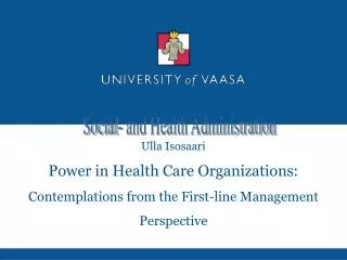 Ulla Isosaari Power in Health Care Organizations: Contemplations from the First-line Management Perspective