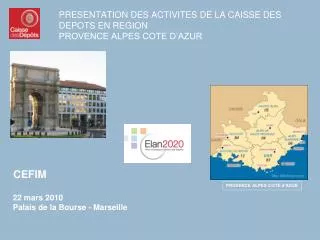 PRESENTATION DES ACTIVITES DE LA CAISSE DES DEPOTS EN REGION PROVENCE ALPES COTE D’AZUR
