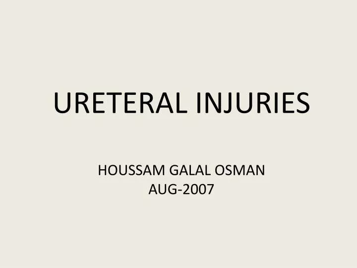 ureteral injuries houssam galal osman aug 2007