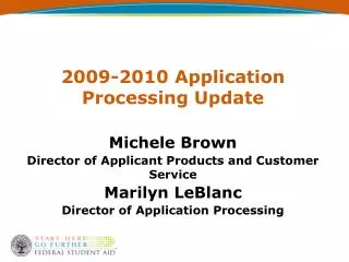 2009-2010 Application Processing Update Michele Brown Director of Applicant Products and Customer Service Marilyn LeBlan