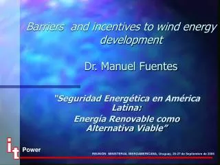 Barriers and incentives to wind energy development Dr. Manuel Fuentes