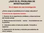 ¿QUE ES EL PROBLEMA DE INVESTIGACIÓN? - slide 1