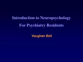 Introduction to Neuropsychology For Psychiatry Residents