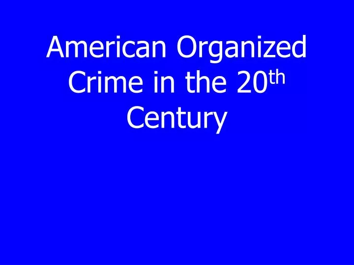 american organized crime in the 20 th century