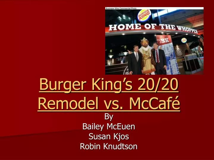 burger king s 20 20 remodel vs mccaf