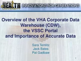 Overview of the VHA Corporate Data Warehouse (CDW), the VSSC Portal and Importance of Accurate Data