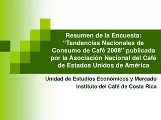 Unidad de Estudios Económicos y Mercado Instituto del Café de Costa Rica