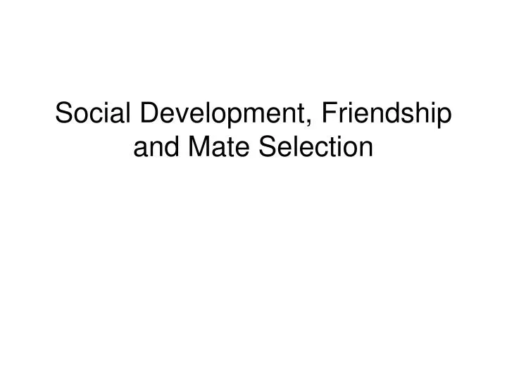 social development friendship and mate selection