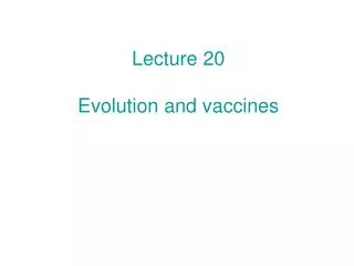 Lecture 20 Evolution and vaccines