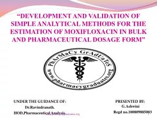 “DEVELOPMENT AND VALIDATION OF SIMPLE ANALYTICAL METHODS FOR THE ESTIMATION OF MOXIFLOXACIN IN BULK AND PHARMACEUTICAL D