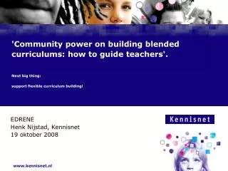 'Community power on building blended curriculums: how to guide teachers'. Next big thing : support flexible curriculu