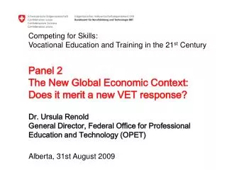 Dr. Ursula Renold General Director, Federal Office for Professional Education and Technology (OPET)