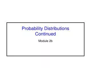 Probability Distributions Continued