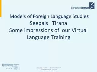 Models of Foreign Language Studie s Seepals Tirana Some impressions of our Virtual Language Training
