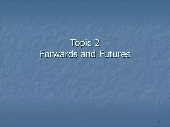 topic 2 forwards and futures