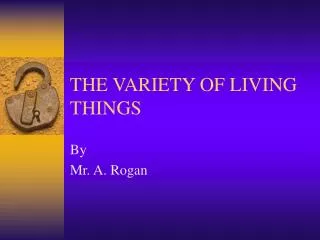 THE VARIETY OF LIVING THINGS