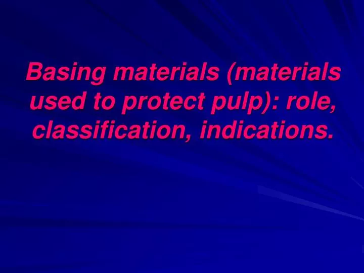 basing materials materials used to protect pulp role classification indications