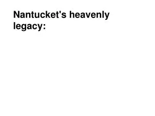 Nantucket's heavenly legacy: