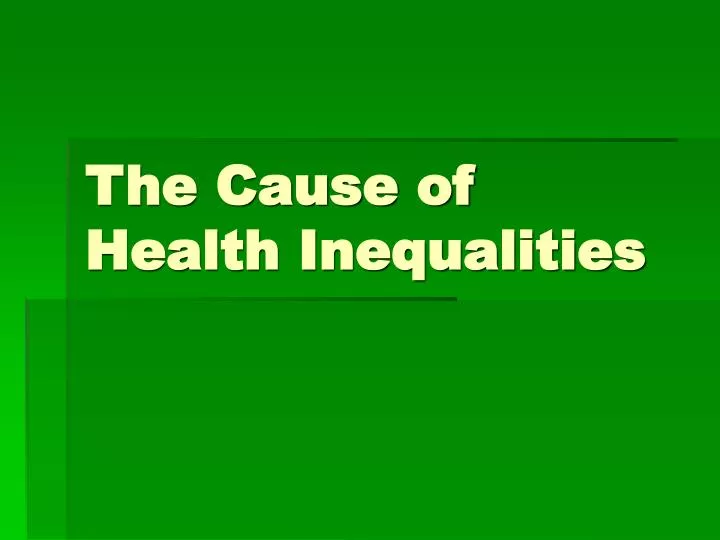 the cause of health inequalities