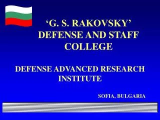 ‘G.S. RAKOVSKY’ DEFENSE AND STAFF COLLEGE DEFENSE ADVANCED RESEARCH INSTITUTE ‘ ARMAMENT, TECHNICS AND AMMUNITION’ DEPAR